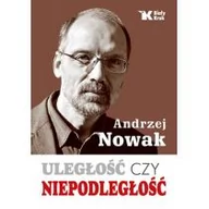 Polityka i politologia - Nowak Andrzej ULEGŁOŚĆ CZY NIEPODLEGŁOŚĆ WYD. 2 - miniaturka - grafika 1