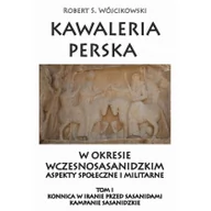 Historia świata - Napoleon V Kawaleria perska w okresie wczesnosasanidzki. Aspekty społeczne i militarne. Tom 1. Konnica w iranie przed sasanidami - Wójcikowski Robert S. - miniaturka - grafika 1