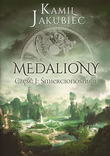 JAKUBIEC KAMIL ŚMIERCIONOŚNICA MEDALIONY CZĘŚĆ 1 - Fantasy - miniaturka - grafika 1
