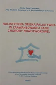 Książki medyczne - Holistyczna opieka paliatywna w zaawansowanej fazie choroby nowotworowej - miniaturka - grafika 1