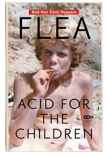 Flea. Acid for the Children. Wspomnienia legendarnego basisty Red Hot Chili Peppers - Biografie i autobiografie - miniaturka - grafika 1