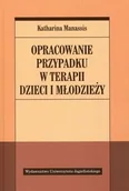 Podręczniki dla szkół wyższych - Wydawnictwo Uniwersytetu Jagiellońskiego Opracowanie przypadku w terapii dzieci i młodzieży - Manassis Katharina - miniaturka - grafika 1