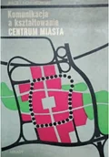 Książki o kulturze i sztuce - Komunikacja a kształtowanie centrum miasta - miniaturka - grafika 1