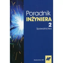 Poradnik inżyniera Tom 2 Spawalnictwo - Jan Pilarczyk