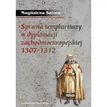 Poznańskie Sprawa templariuszy w dyplomacji zachodnioeuropejskiej w latach 1307-1312 - Satora Magdalena - Historia Polski - miniaturka - grafika 1