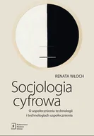 Podręczniki dla szkół wyższych - Socjologia cyfrowa - Renata Włoch - książka - miniaturka - grafika 1