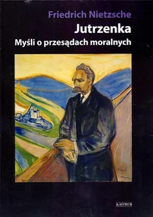 Astrum Jutrzenka. Myśli o przesądach moralnych Friedrich Nietzsche - Filozofia i socjologia - miniaturka - grafika 2