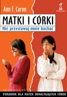 Miłość, seks, związki - Matki i córki. Nie przestawaj mnie kochać - miniaturka - grafika 1
