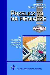 Przelicz to na pieniądze - Fox Jeffrey J. - Finanse, księgowość, bankowość Przelicz to na pieniądze - Fox Jeffrey J. - Finanse, księgowość, bankowość - miniaturka - grafika 1