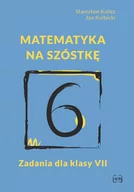 Matematyka - Matematyka na szóstkę Zadania dla klasy VII Kalisz Stanisław Kulbicki Jan - miniaturka - grafika 1