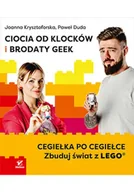 Poradniki hobbystyczne - Ciocia od Klocków i Brodaty Geek. Cegiełka po cegiełce. Zbuduj świat z LEGO - Joanna Krysztoforska - miniaturka - grafika 1