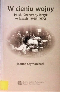 W cieniu wojny Polski Czerwony Krzyż w latach 1945 - 1972 - Historia świata - miniaturka - grafika 1