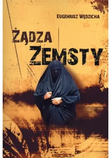Żądza zemsty - Eugeniusz Wędzicha - Powieści - miniaturka - grafika 2