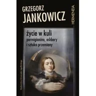 Nauka - Życie W Kuli Parmigianino Ashbery I Sztuka Przemiany Grzegorz Jankowicz - miniaturka - grafika 1