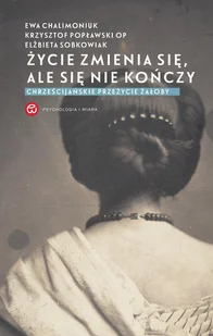 Życie zmienia się, ale się nie kończy. Chrześcijańskie przeżycie żałoby - E-booki - religia - miniaturka - grafika 1