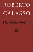 Biografie i autobiografie - Dzieło bez imienia - Roberto Calasso - książka - miniaturka - grafika 1