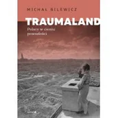 Felietony i reportaże - Traumaland Polacy w cieniu przeszłości - miniaturka - grafika 1