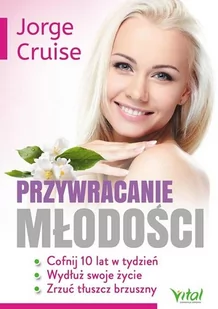 Studio Astropsychologii Przywracanie młodości. Cofnij 10 lat w tydzień, wydłuż swoje życie i zrzuć tłuszcz brzuszny - JORGE CRUISE - Zdrowie - poradniki - miniaturka - grafika 2
