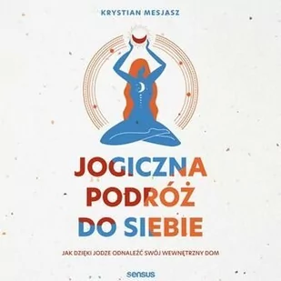 Jogiczna podróż do siebie. Jak dzięki jodze odnaleźć swój wewnętrzny dom - Audiobooki - poradniki - miniaturka - grafika 1