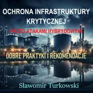 E-booki - nauka - Ochrona infrastruktury krytycznej  przed atakami hybrydowymi.  Dobre praktyki i rekomendacje - miniaturka - grafika 1