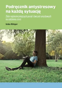 Podręcznik antystresowy na każdą sytuację. Zbiór najskuteczniejszych porad i ćwiczeń umysłowych na codzienny stres - E-booki - poradniki - miniaturka - grafika 1