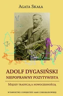 Biografie i autobiografie - Adolf Dygasiński Niepoprawny pozytywista - miniaturka - grafika 1