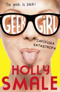 Smale Holly Geek girl Japońska katastrofa - mamy na stanie, wyślemy natychmiast - Literatura popularno naukowa dla młodzieży - miniaturka - grafika 1