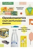 Felietony i reportaże - Opakowania, czyli perfumowanie śledzia.. O grafice, reklamie i handlu w PRL-u wyd. 2 - Katarzyna Jasiołek - miniaturka - grafika 1