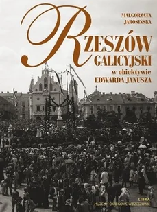 Rzeszów Galicyjski w Obiektywie Edwarda Janusza - Historia Polski - miniaturka - grafika 1