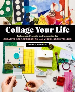 Collage Your Life: Techniques, Prompts, and Inspiration for Creative Self-Expression and Visual Storytelling - Pozostałe książki - miniaturka - grafika 1