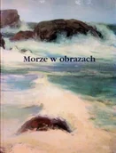 Książki o kulturze i sztuce - Morze w obrazkach - miniaturka - grafika 1