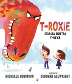 Książki edukacyjne - T-Roxie. Starsza siostra T-Rexa - miniaturka - grafika 1