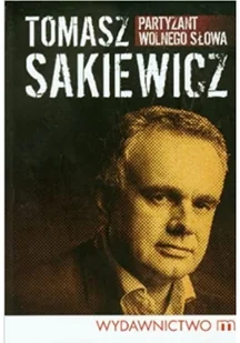 M Wydawnictwo Partyzant wolnego słowa - Tomasz Sakiewicz - Felietony i reportaże - miniaturka - grafika 2