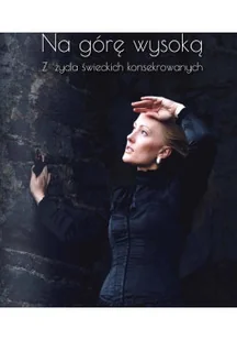 Na górę wysoka Z życia swieckich konsekrowanych - Biografie i autobiografie - miniaturka - grafika 1