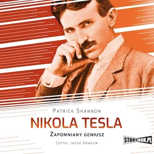 Nikola Tesla. Zapomniany geniusz Patrick Shannon - Audiobooki - biografie Nikola Tesla. Zapomniany geniusz Patrick Shannon - Audiobooki - biografie - miniaturka - grafika 1