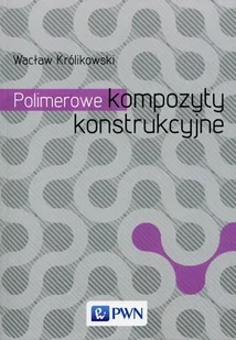 Polimerowe kompozyty konstrukcyjne Wacław Królikowski - Nauka - miniaturka - grafika 1