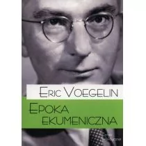 Teologia Polityczna Epoka ekumeniczna - Eric Voegelin