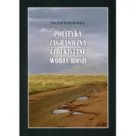 Polityka i politologia - Księgarnia Akademicka Polityka zagraniczna Uzbekistanu wobec Rosji - Kuryłowicz Michał - miniaturka - grafika 1