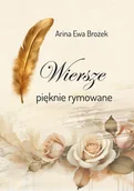 Poezja - Wiersze pięknie rymowane - Ewa Arina Brożek - książka - miniaturka - grafika 1