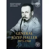 Powieści - IPN Generał Józef Haller 1873-1960 Kaczmarski Krzysztof, Muszyński Wojciech J., Sierchuła Rafał - miniaturka - grafika 1