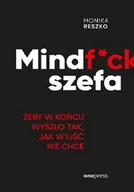 Biznes - ONEPRESS Mindf*ck szefa Żeby w końcu wyszło tak, jak wyjść nie chce - Monika Reszko - miniaturka - grafika 1