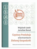 Podręczniki dla szkół wyższych - Czystsza Produkcja elementem Zielonej Gospodarki - Lutek Wojciech, Banaś Jarosław - książka - miniaturka - grafika 1
