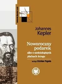 Wydawnictwa Uniwersytetu Warszawskiego Noworoczny podarek albo o sześciokątnych płatkach śniegu - Johannes Kepler