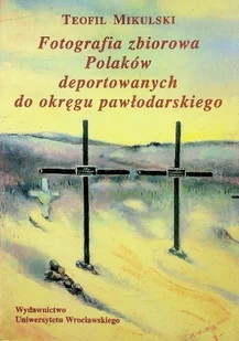 Fotografia zbiorowa Polaków deportowanych do okręgu pawłodarskiego - Książki o kulturze i sztuce - miniaturka - grafika 1