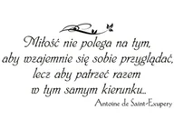 Naklejki na ścianę - Cytaty, Miłość nie polega na tym aby wzajemnie się sobie przyglądać, Naklejka ścienna, 100x50 cm - miniaturka - grafika 1