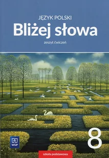 Horwath Ewa J.Polski SP 8 Bliżej słowa ćw. WSiP - Podręczniki dla szkół podstawowych - miniaturka - grafika 1