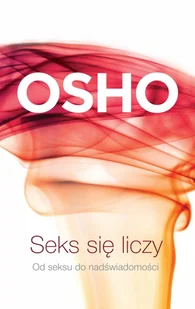 Seks się liczy wyd. 4 - Osho - Psychologia - miniaturka - grafika 1
