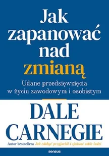 Dale Carnegie Jak zapanować nad zmianą Udane przedsięwzięcia w życiu zawodowym i osobistym - Poradniki psychologiczne Dale Carnegie Jak zapanować nad zmianą Udane przedsięwzięcia w życiu zawodowym i osobistym - Poradniki psychologiczne - miniaturka - grafika 2