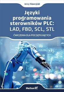 Języki programowania sterowników PLC. LAD, FBD, SCL, STL. Ćwiczenia dla początkujących - E-booki - informatyka Języki programowania sterowników PLC. LAD, FBD, SCL, STL. Ćwiczenia dla początkujących - E-booki - informatyka - miniaturka - grafika 1