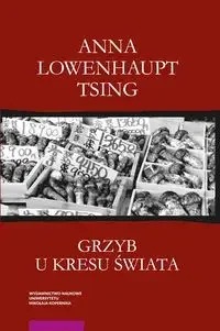 Grzyb u kresu świata - Anna Lowenhaupt Tsing - Technika - miniaturka - grafika 1
